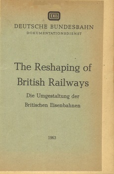 The reshaping of British Railways. Die Umgestaltung der Britischen Eisenbahnen. Arbeitsübersetzung